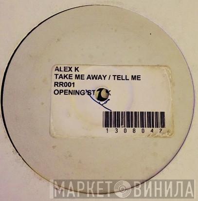  Alex K  - Take Me Away / Tell Me