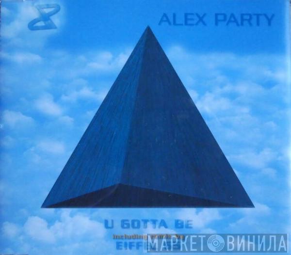  Alex Party  - U Gotta Be