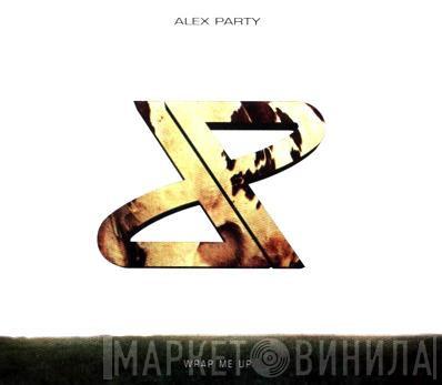 Alex Party  - Wrap Me Up
