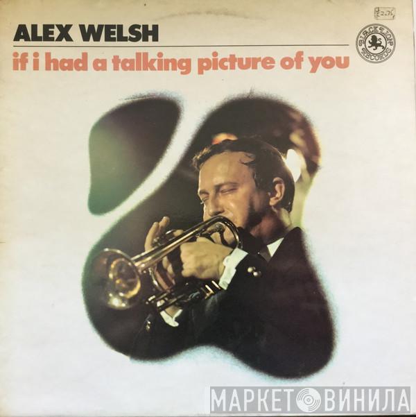 Alex Welsh - If I Had A Talking Picture Of You