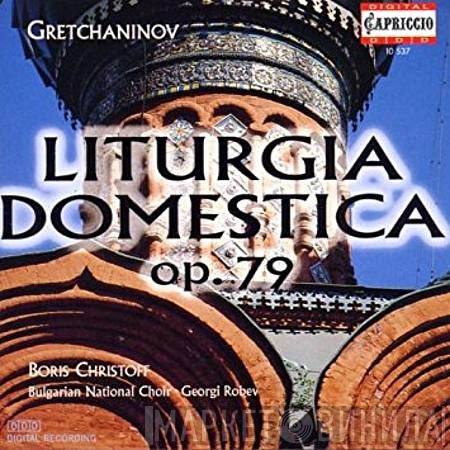 , Alexander Gretchaninov , Boris Christoff , Bulgarian National Choir 'Svetoslav Obretenov'  Georgi Robev  - Liturgia Domestica, Op. 79