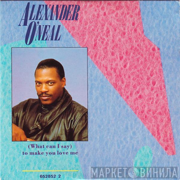  Alexander O'Neal  - (What Can I Say) To Make You Love Me