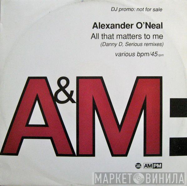 Alexander O'Neal - All That Matters To Me (Danny D, Serious Remixes)