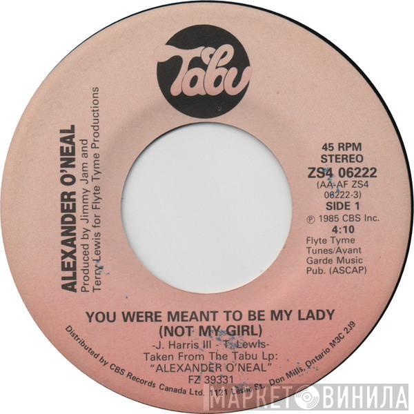  Alexander O'Neal  - You Were Meant To Be My Lady (Not My Girl)