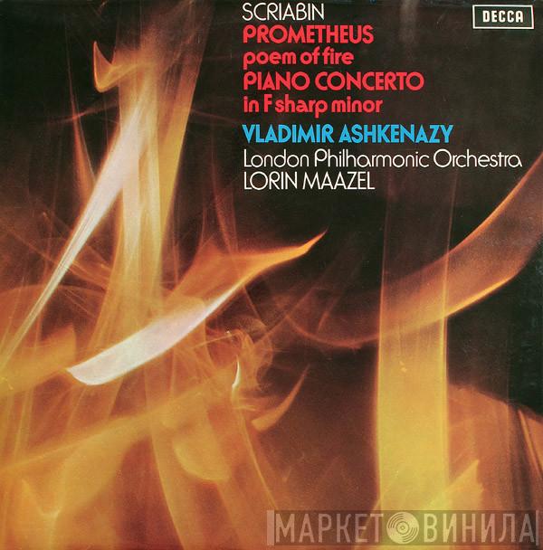 Alexander Scriabine, Vladimir Ashkenazy, The London Philharmonic Orchestra, Lorin Maazel - Prometheus - The Poem Of Fire / Piano Concerto In F Sharp Minor