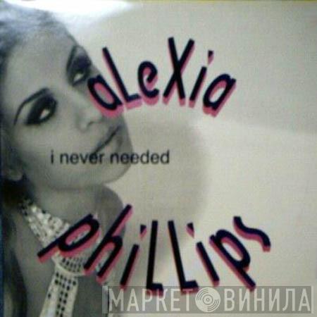 Alexia Phillips - I Never Needed