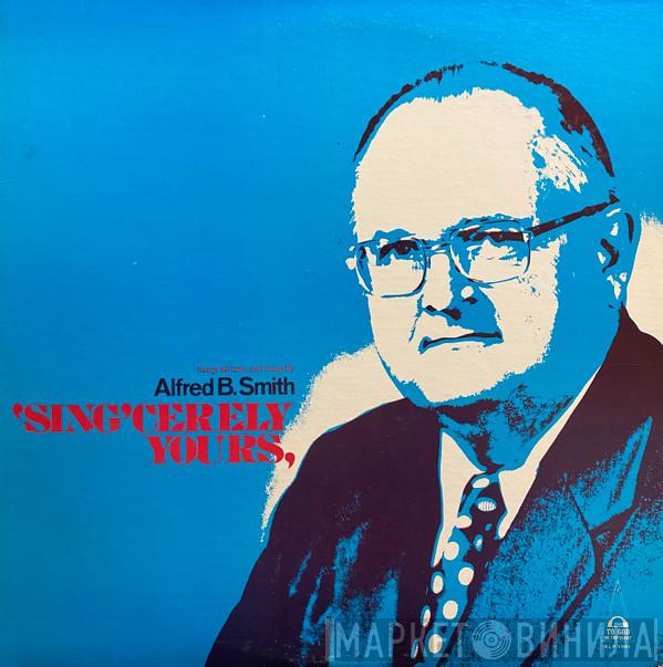 Alfred B. Smith - 'Sing'cerely Yours,