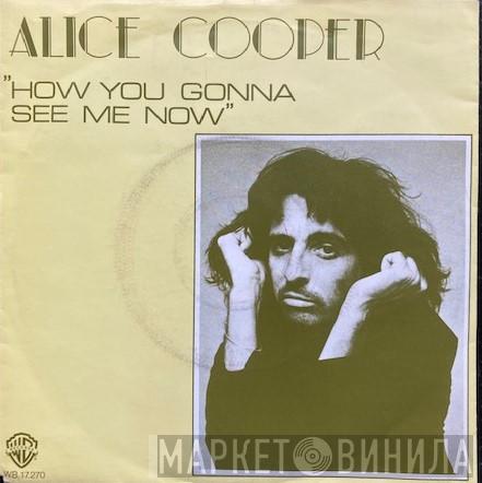  Alice Cooper   - How You Gonna See Me Now