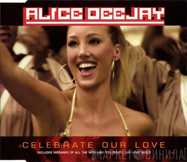 Alice Deejay - Celebrate Our Love