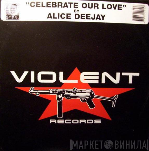  Alice Deejay  - Celebrate Our Love