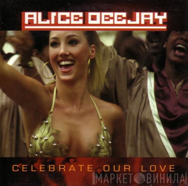  Alice Deejay  - Celebrate Our Love