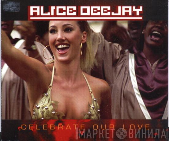  Alice Deejay  - Celebrate Our Love