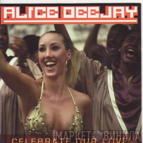  Alice Deejay  - Celebrate Our Love