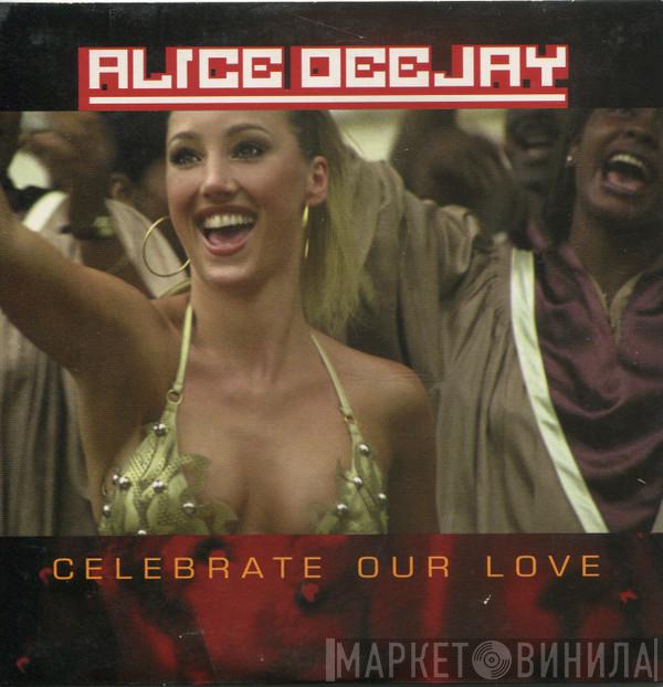  Alice Deejay  - Celebrate Our Love
