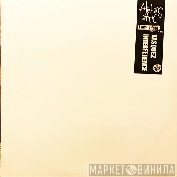 Alisha's Attic - I Am I Feel (Remixes) (Vasquez / Interference)