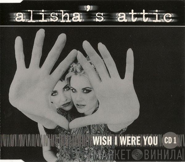 Alisha's Attic - Wish I Were You