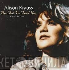  Alison Krauss  - Now That I've Found You: A Collection