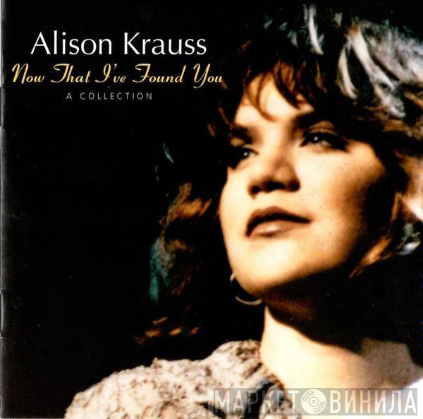  Alison Krauss  - Now That I've Found You: A Collection