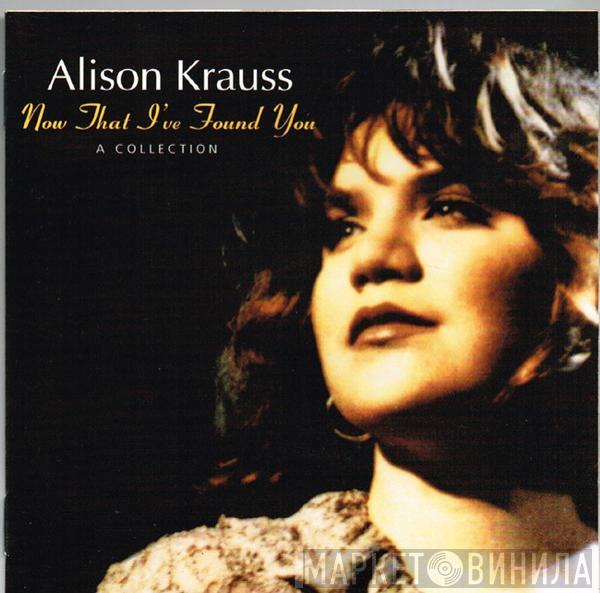  Alison Krauss  - Now That I've Found You: A Collection