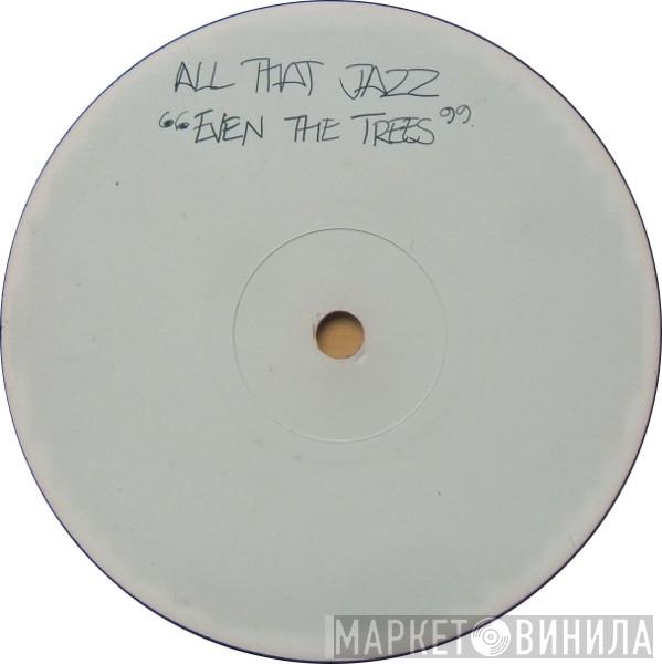 All That Jazz - Even The Trees