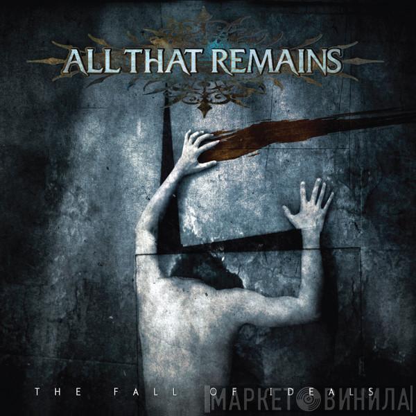  All That Remains  - The Fall Of Ideals