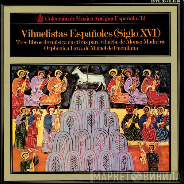 Alonso Mudarra, Miguel de Fuenllana - Vihuelistas Españoles (Siglo XVI): Tres Libros De Música En Cifras Para Vihuela - Orphenica Lyra