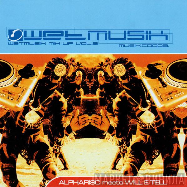 Alpharisc, Will E Tell - Wetmusik Mix-Up Volume 3 - Live @ The Forum