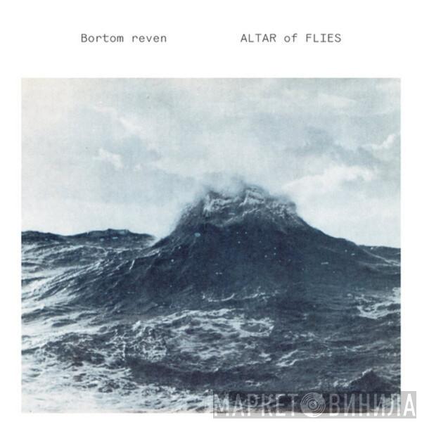 Altar Of Flies - Bortom Reven