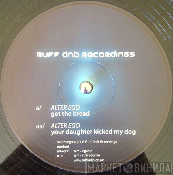 Alter Ego  - Get The Bread / Your Daughter Kicked My Dog