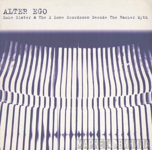 Alter Ego - Luke Slater & The 2 Lone Swordsmen Decode The Hacker Myth