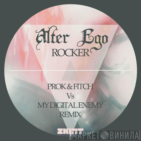  Alter Ego  - Rocker (Prok & Fitch Vs My Digital Enemy Remix)