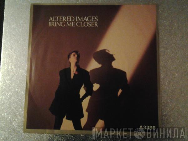 Altered Images - Bring Me Closer