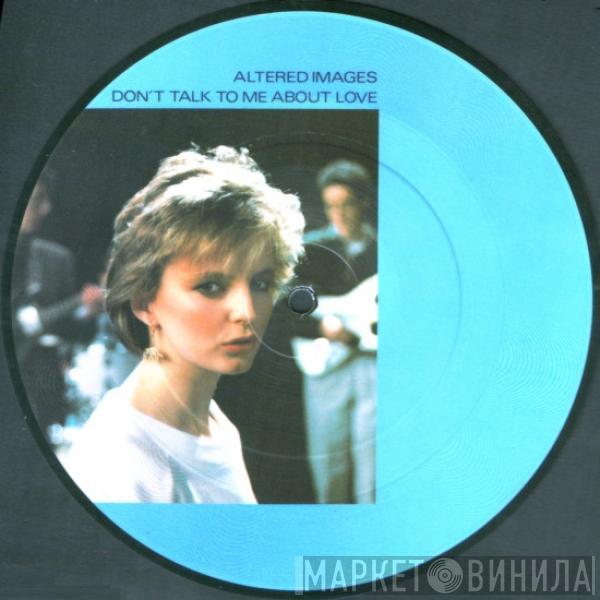  Altered Images  - Don't Talk To Me About Love