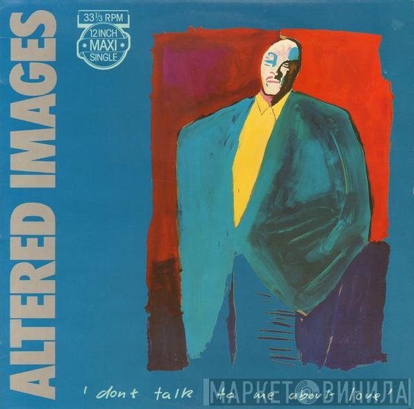  Altered Images  - Don't Talk To Me About Love