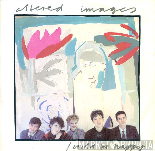 Altered Images - I Could Be Happy