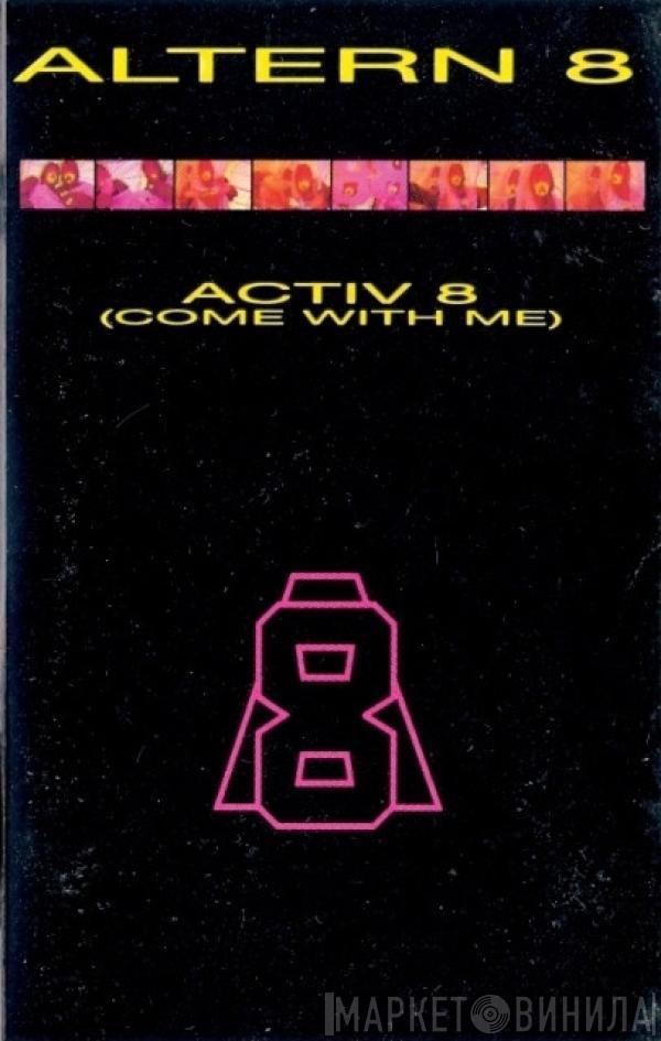 Altern 8 - Activ 8 (Come With Me)