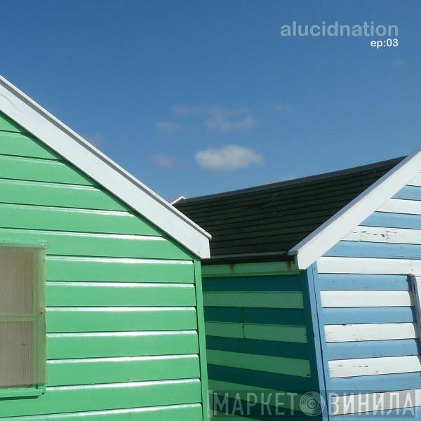  Alucidnation  - ep​:​03