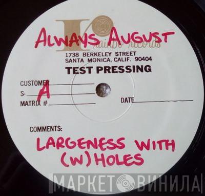  Always August  - Largeness With (W)Holes