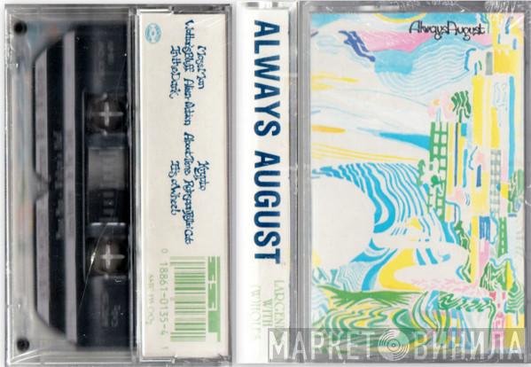  Always August  - Largeness With (W)Holes