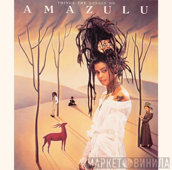 Amazulu - Things The Lonely Do