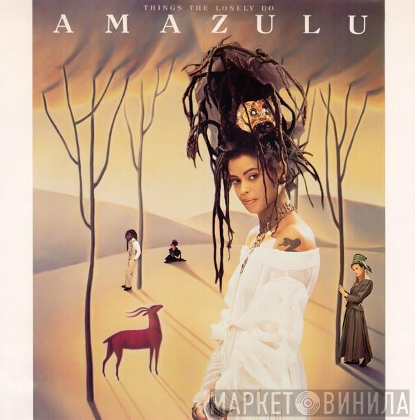 Amazulu - Things The Lonely Do