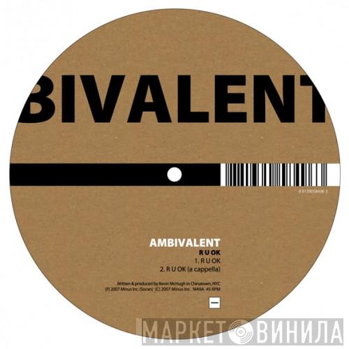  Ambivalent  - R U OK