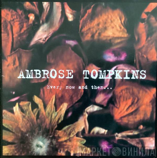 Ambrose Tompkins - Every Now And Then...