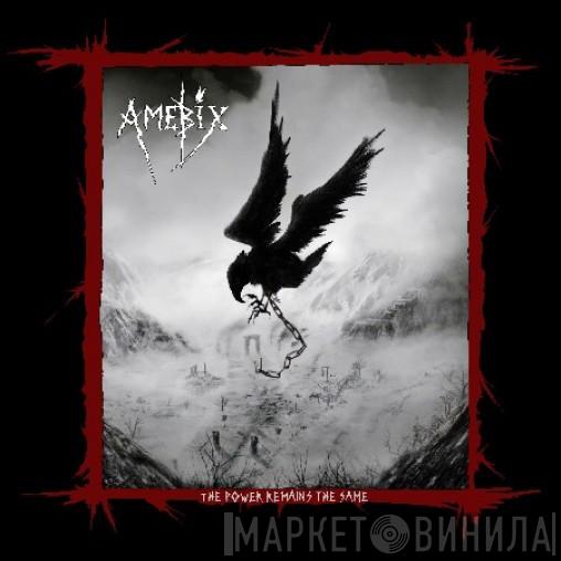 Amebix - The Power Remains The Same