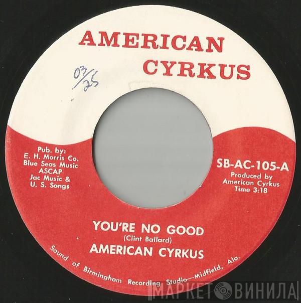 American Cyrkus - You´re No Good