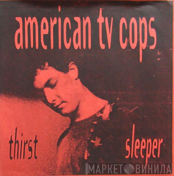 American TV Cops - Thirst / Sleeper