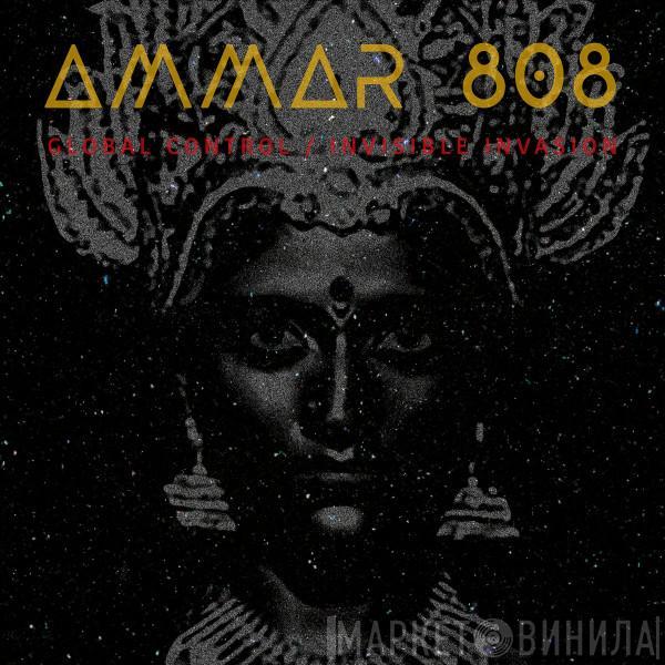 Ammar 808 - Global Control / Invisible Invasion