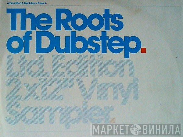  - Ammunition & Blackdown Present: The Roots Of Dubstep