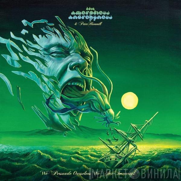 Amorphous Androgynous, Peter Hammill - We Persuade Ourselves We Are Immortal