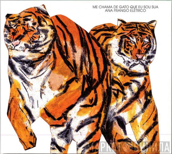 Ana Frango Elétrico - Me Chama De Gato Que Eu Sou Sua